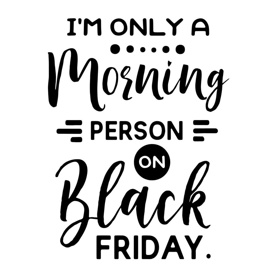 I'm only a morning person on Black Friday SVG
