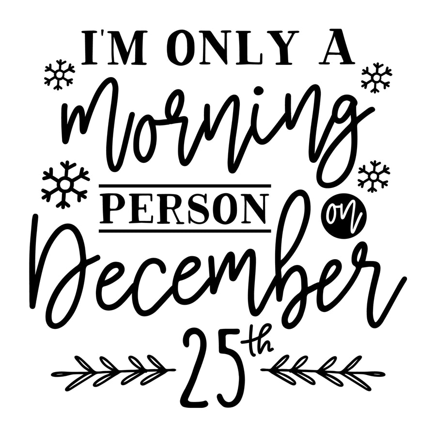 I'm Only a Morning Person on December SVG for Cricut, Silhouette, laser cutting, vinyl, sublimation, Christmas shirts, signs, decals, mugs, and DIY craft projects.