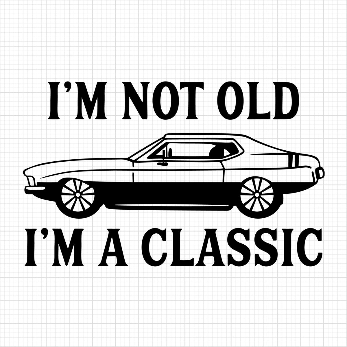 I'm not old Im a classic