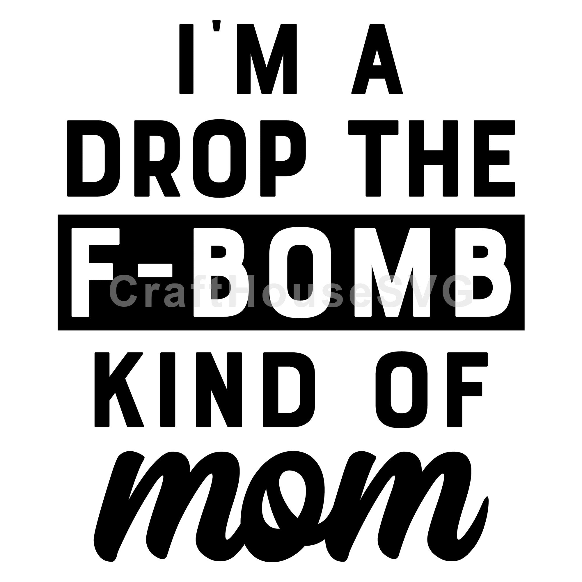 I'm a drop the F bomb kind of mom SVG | M54F - Craft House SVG