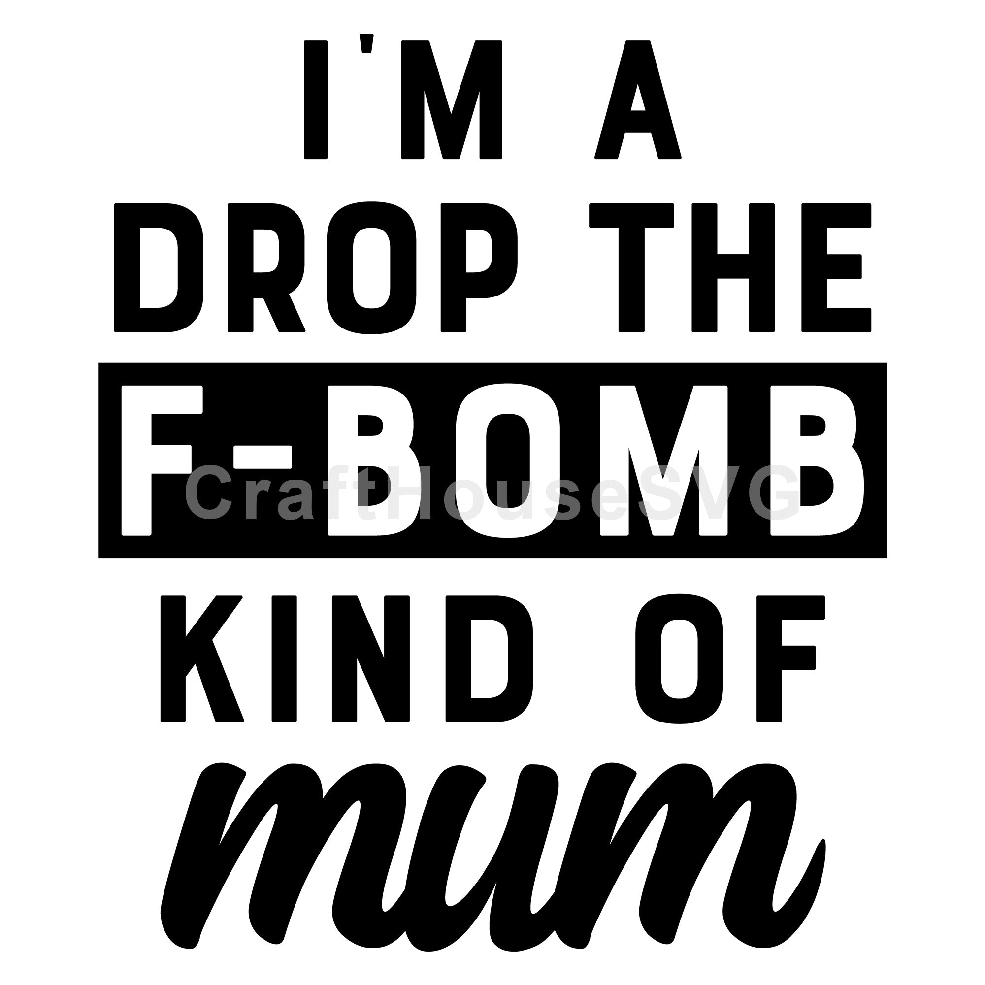 I'm a drop the F bomb kind of mom SVG | M54F