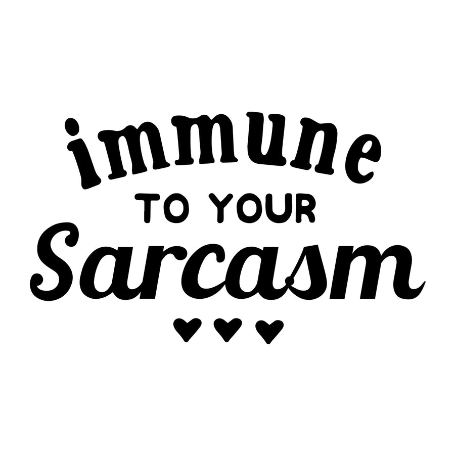 Immune to Your Sarcasm SVG for Cricut, Silhouette, laser cutting, vinyl, sublimation, sassy shirts, decals, mugs, and DIY craft projects.