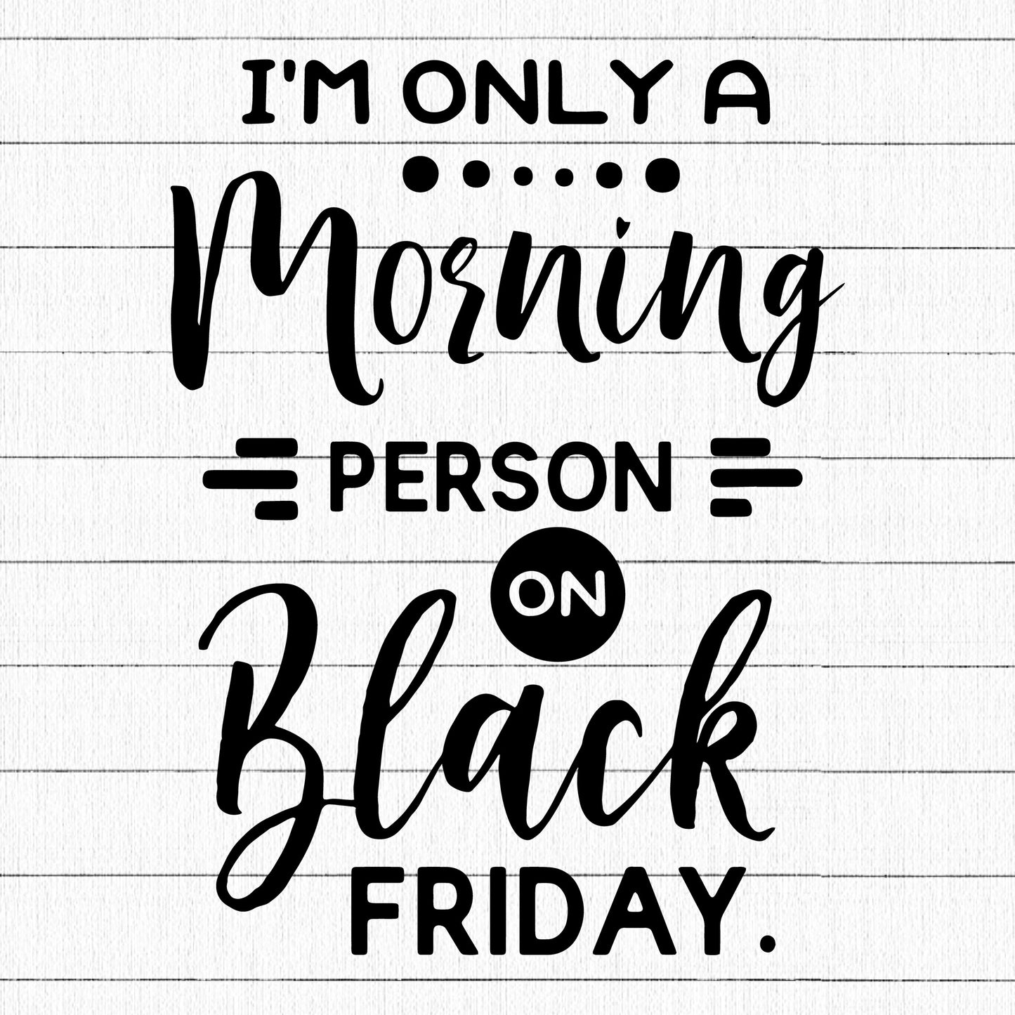Im only a morning person on Black Friday SVG | M35F8