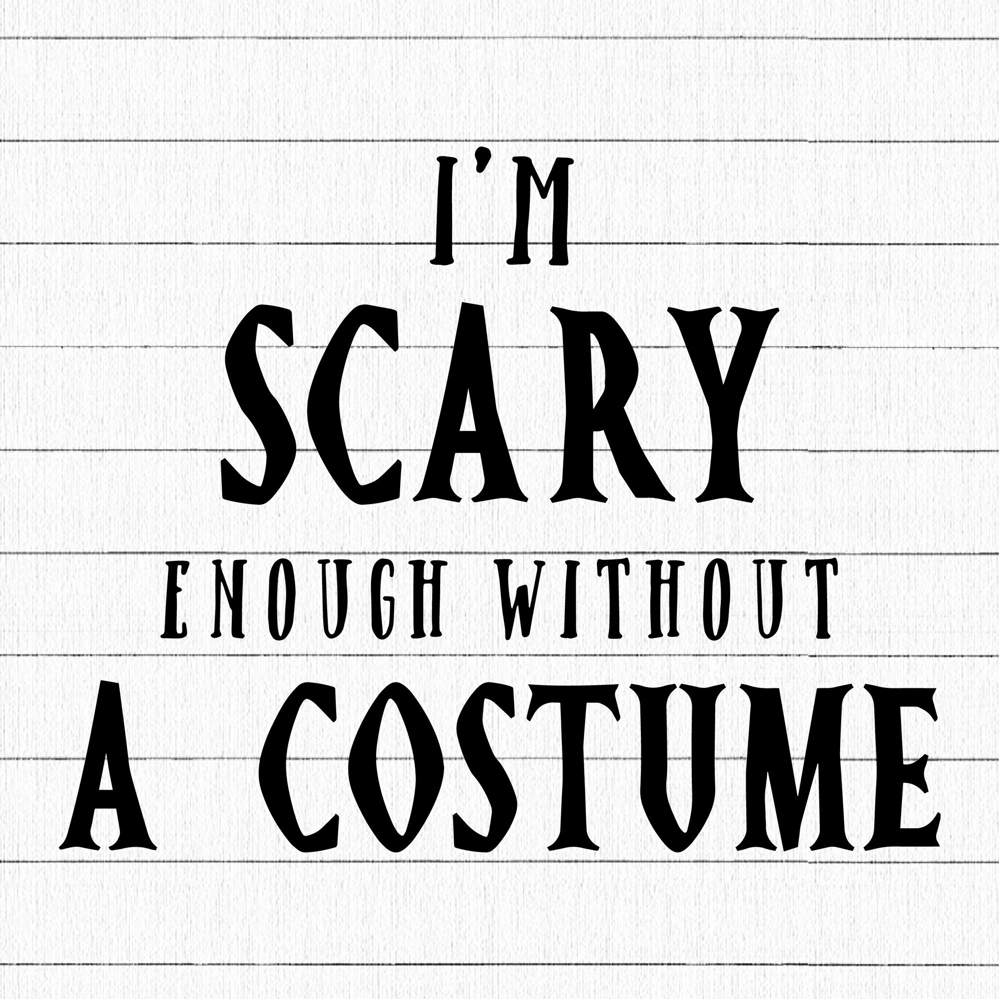 I'm scary enough without a costume SVG | M28F7