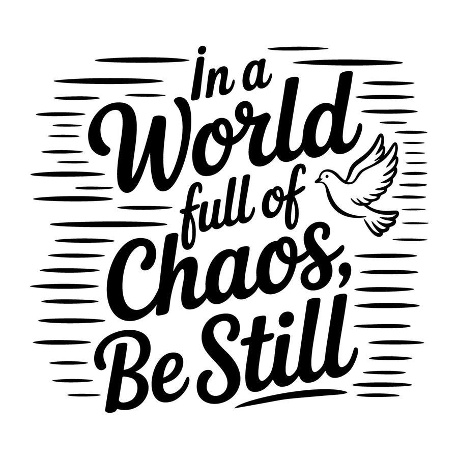 In a World Full of Chaos Be Still SVG