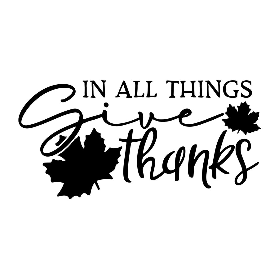 In All Things Give Thanks SVG for Cricut, Silhouette, laser cutting, vinyl, sublimation, Thanksgiving shirts, signs, decals, mugs, and DIY craft projects.