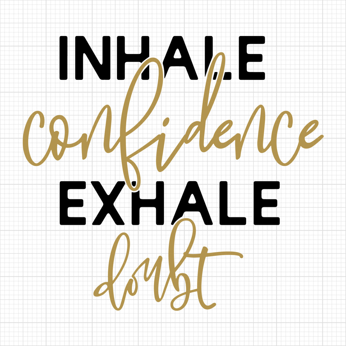 Inhale confidence exhale doubt