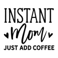 Instant Mom Just Add Coffee SVG design for Cricut, Silhouette, laser cutting, vinyl, sublimation, and mom craft projects.