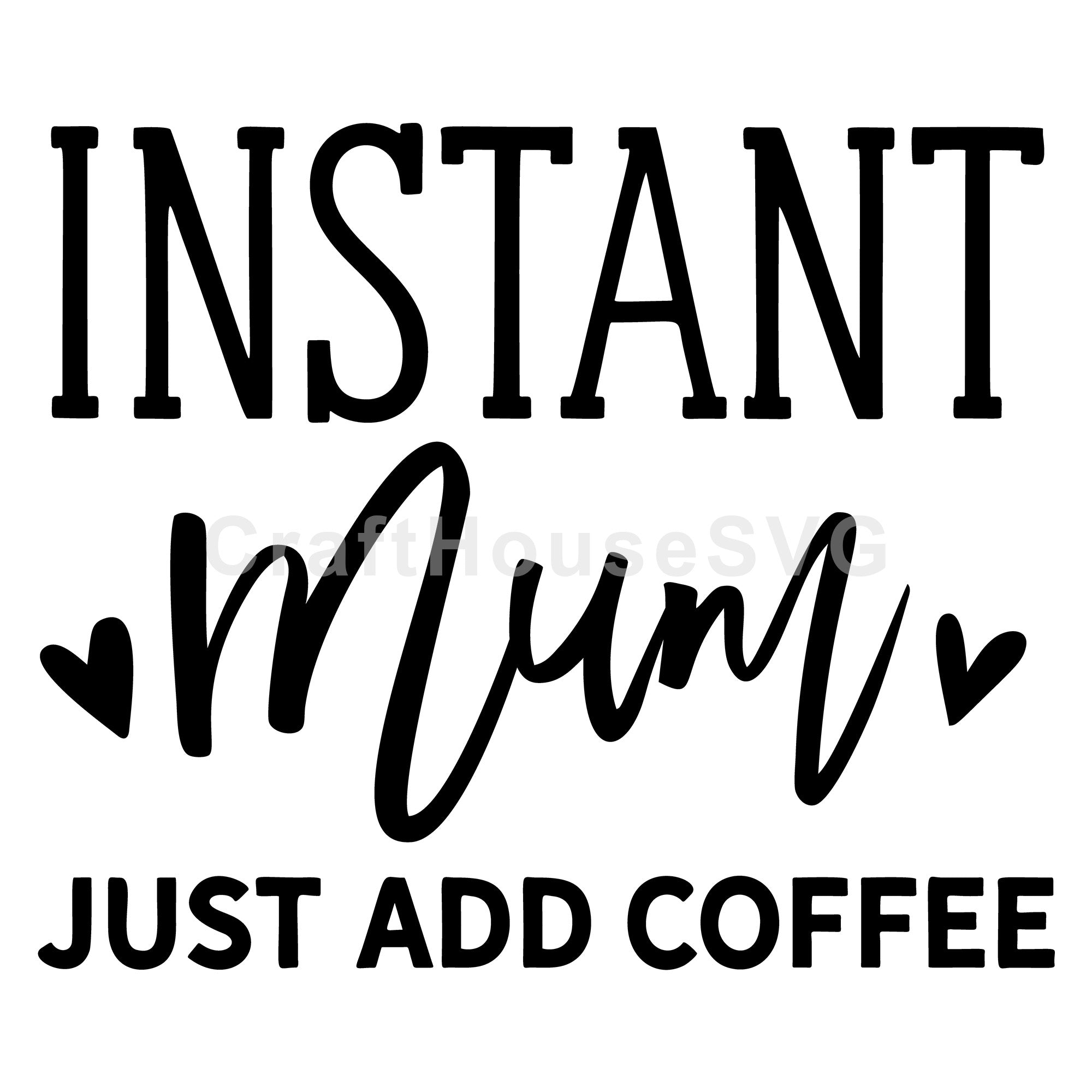 Instant Mum Just Add Coffee SVG