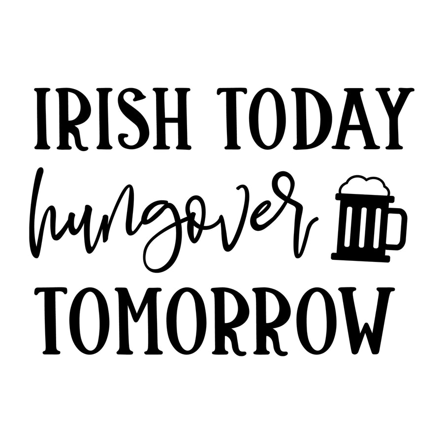 Irish today hungover tomorrow SVG