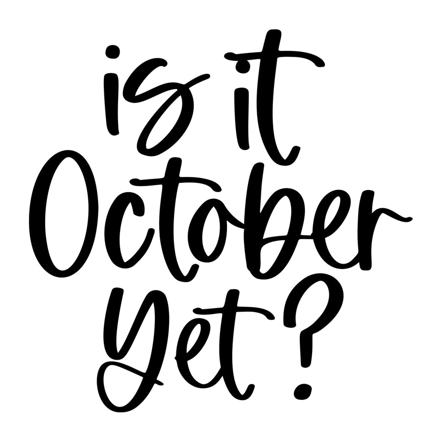 Is It October Yet SVG design for Cricut, Silhouette, laser cutting, vinyl, sublimation, and fall craft projects.