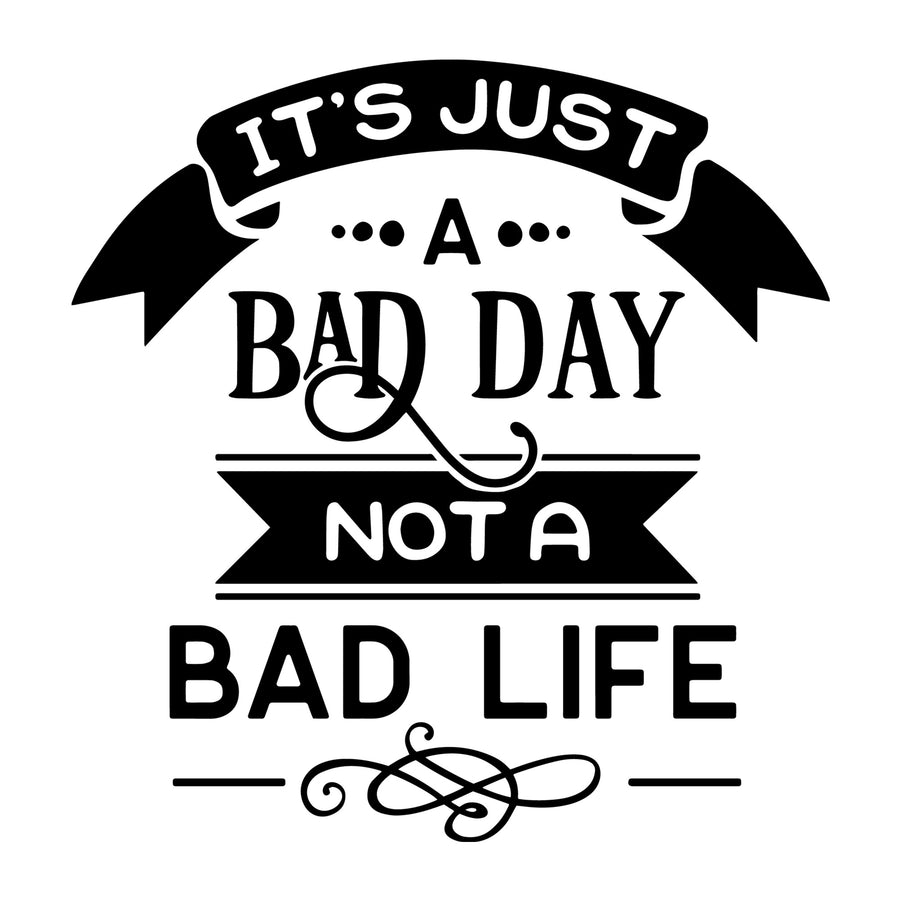 It's just a bad day not a bad life SVG for Cricut, Silhouette, laser cutting, vinyl and DIY crafts.