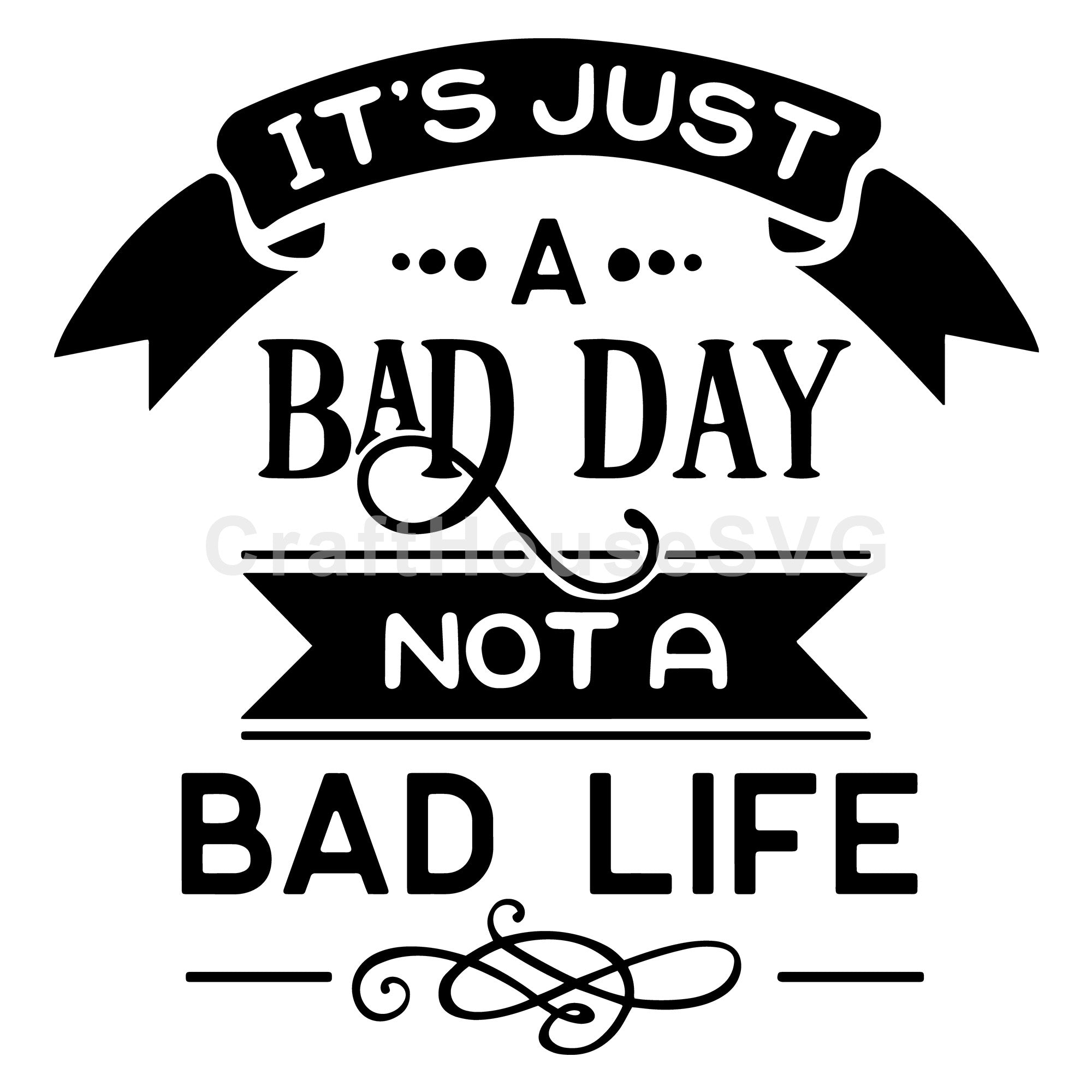 It's just a bad day not a bad life SVG | M51F | Motivational SVG cut file