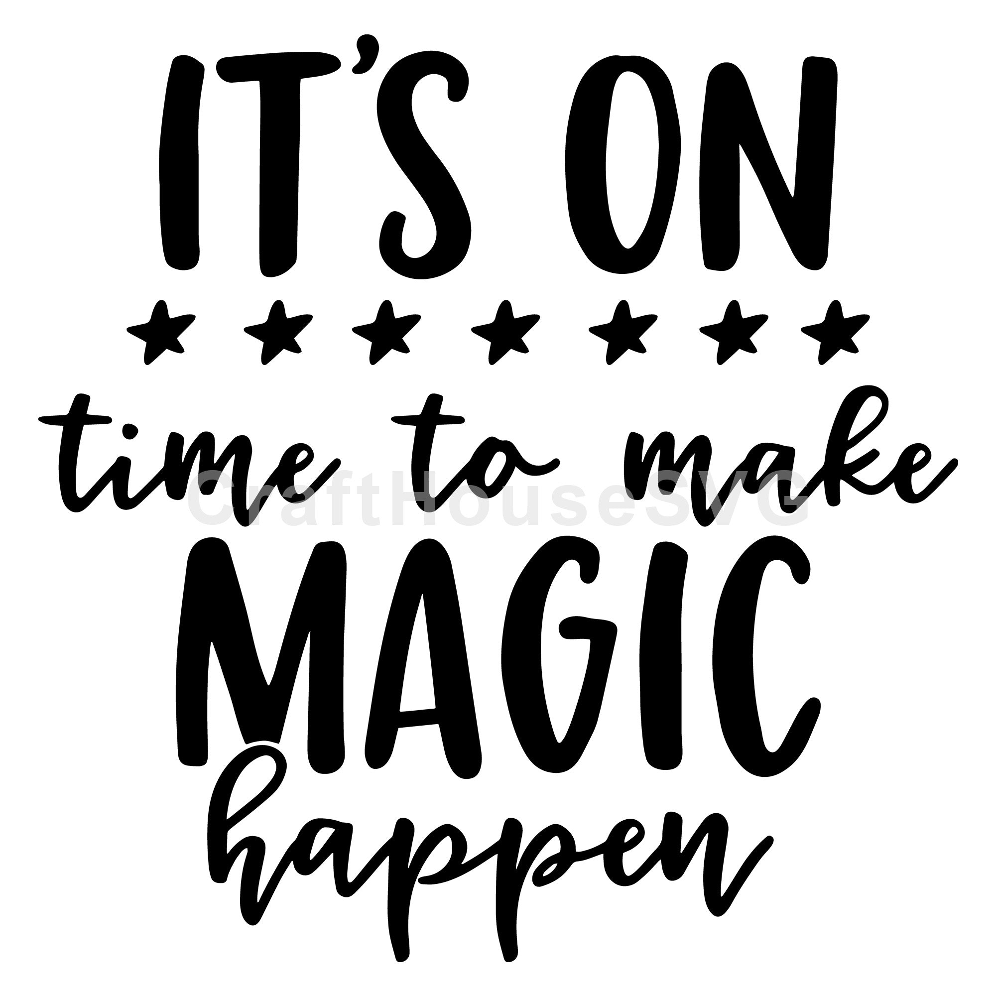 It's on. Time to make magic happen SVG | M51F | Motivational SVG cut file