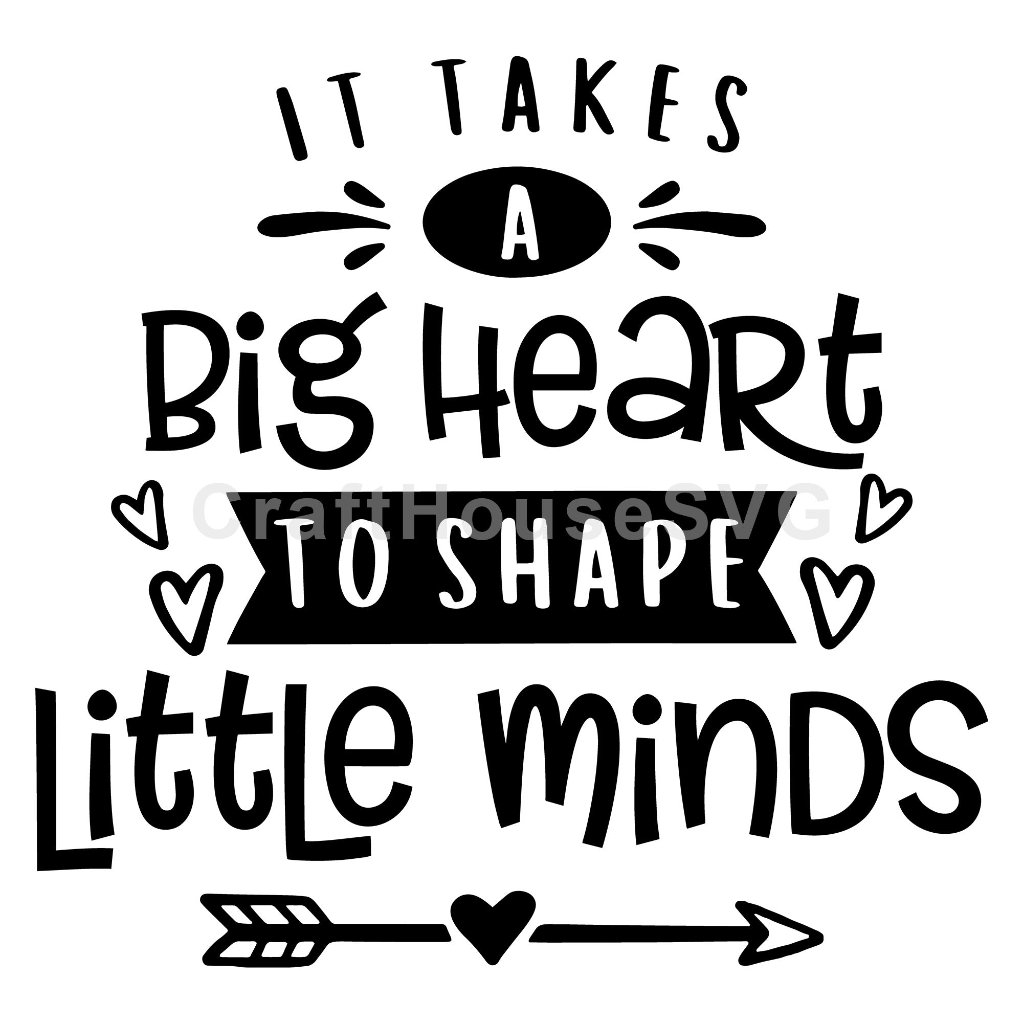 It takes a big heart to shape little minds SVG