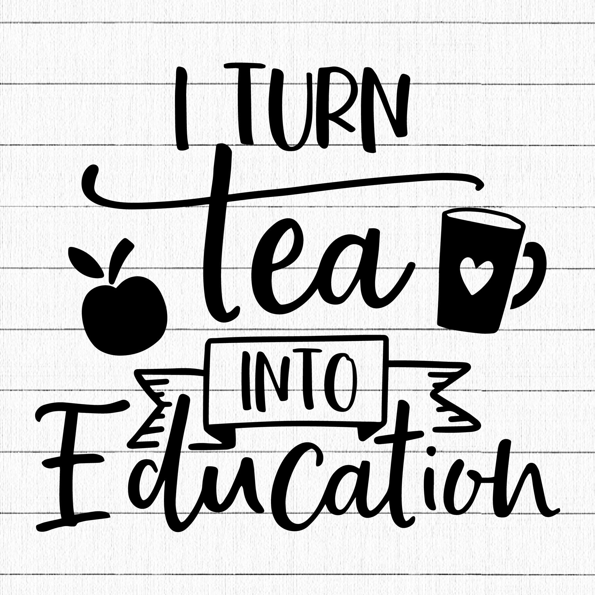 I turn tea into education  SVG | M30F10