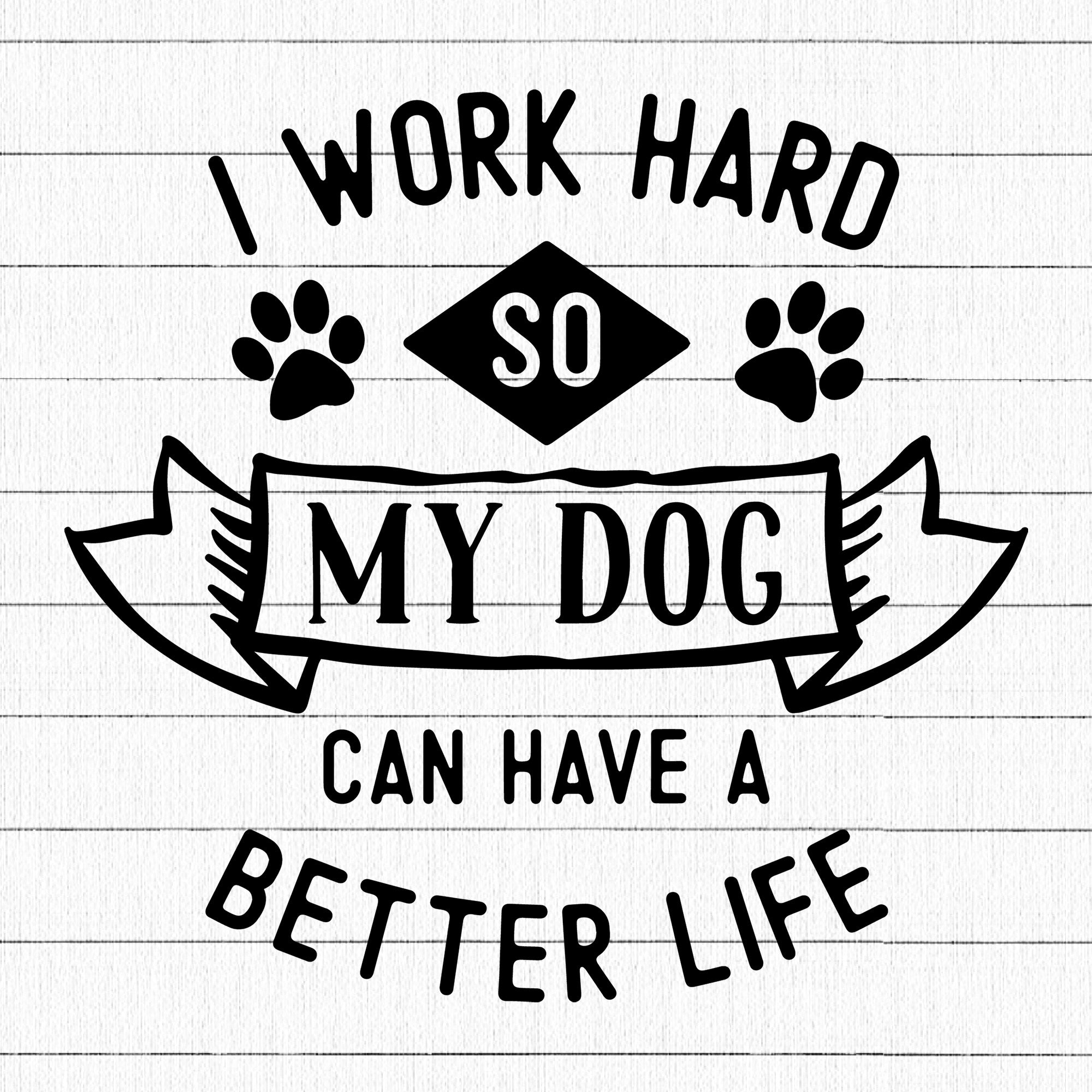 I work hard so my dog SVG | M25F9