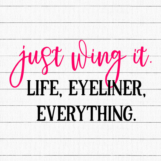 Just Wing It Life Eyeliner Everything SVG | M16F4 - Craft House SVG