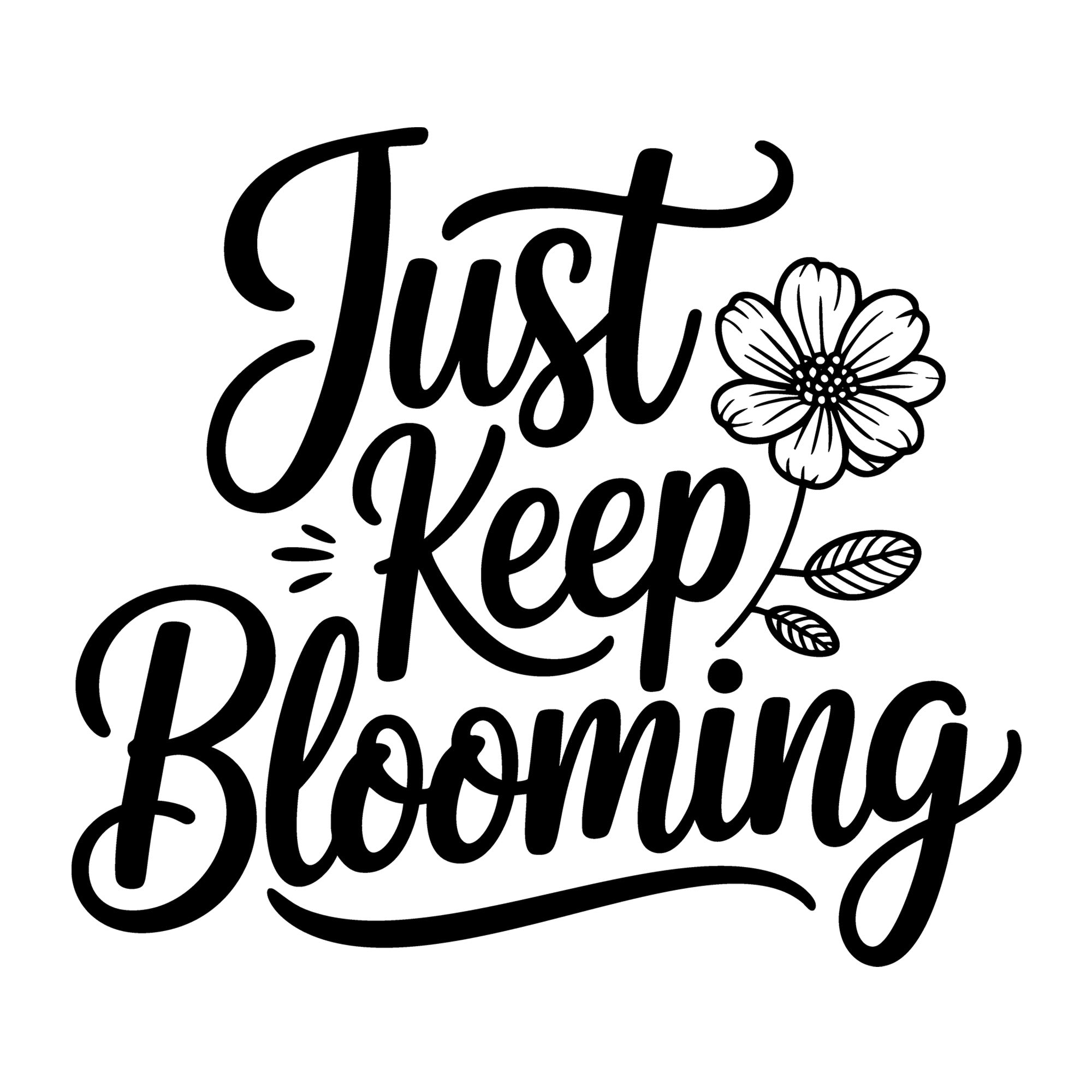 Just Keep Blooming SVG