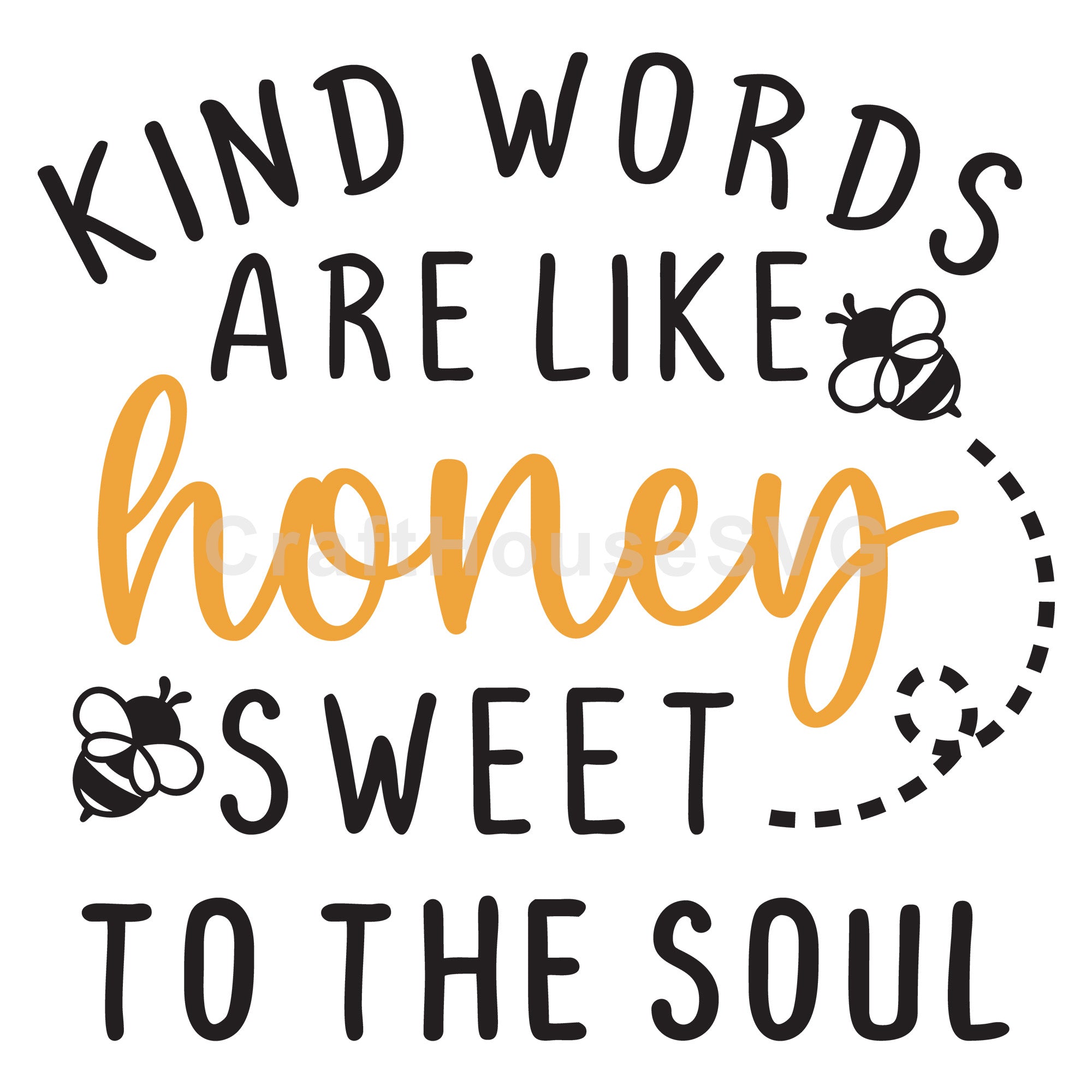 Kind Words Are Like Honey Sweet To The Soul SVG