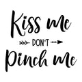 Kiss Me Don't Pinch Me SVG