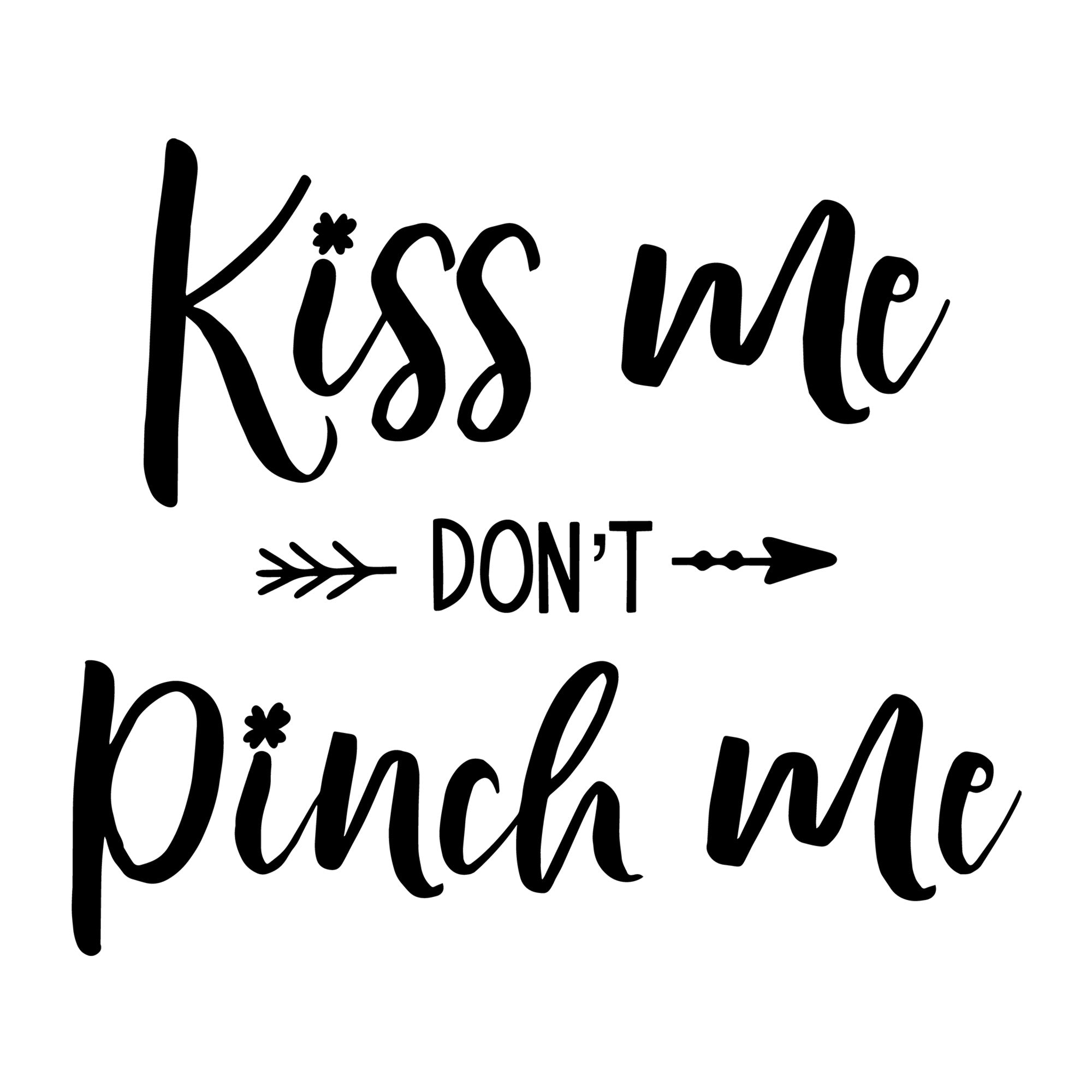 Kiss Me Don't Pinch Me SVG