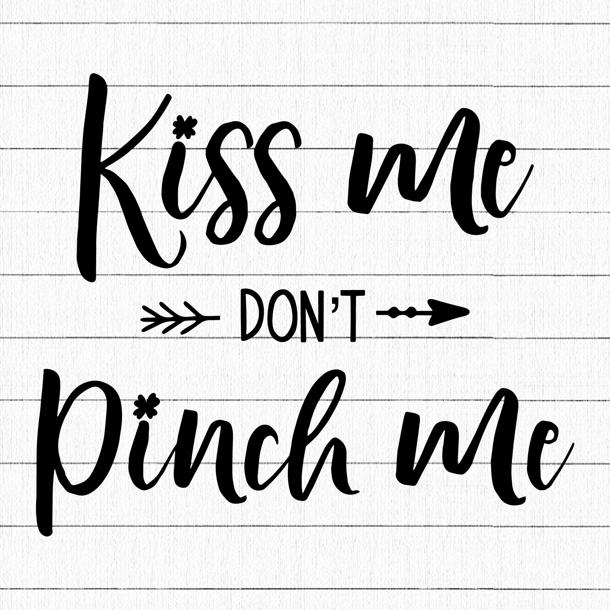 Kiss Me Don't Pinch Me SVG | M18F9