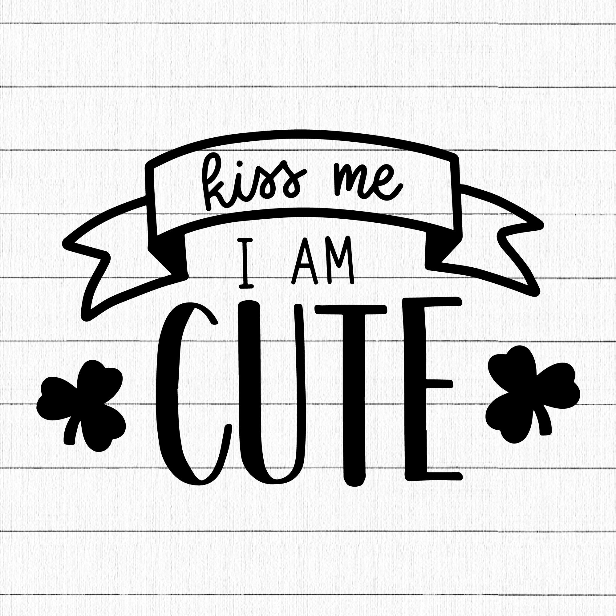 Kiss Me I Am Cute SVG | M18F10