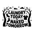 Laundry Today or Naked Tomorrow SVG