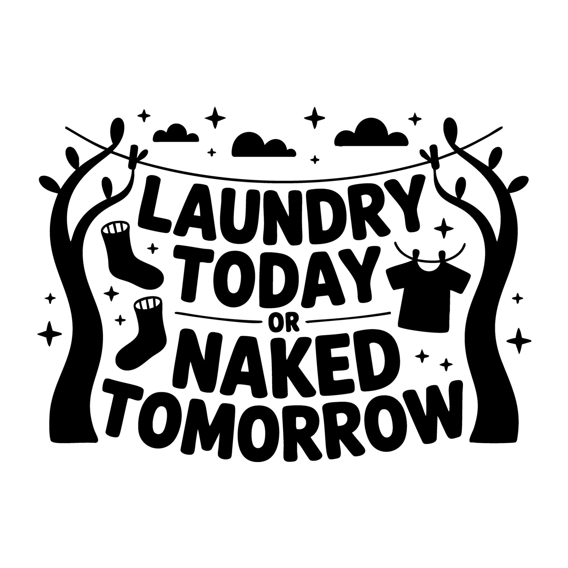 Laundry Today or Naked Tomorrow SVG