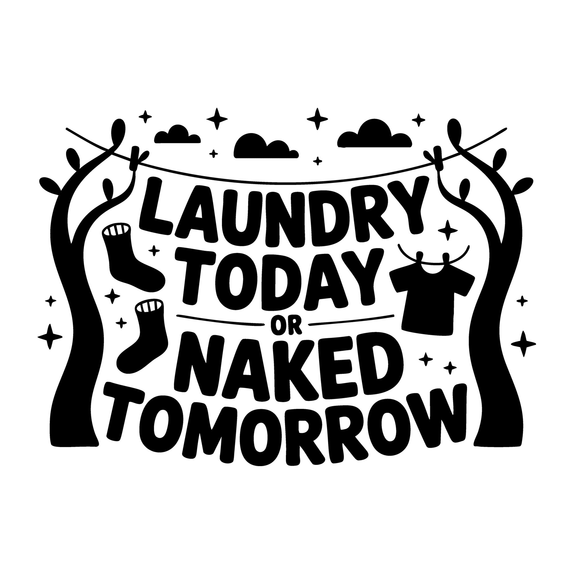 Laundry Today or Naked Tomorrow SVG