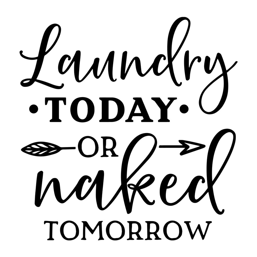 Laundry Today or Naked Tomorrow SVG for Cricut, Silhouette, laser cutting, vinyl, sublimation, rustic signs, farmhouse decor, decals, and DIY craft projects.