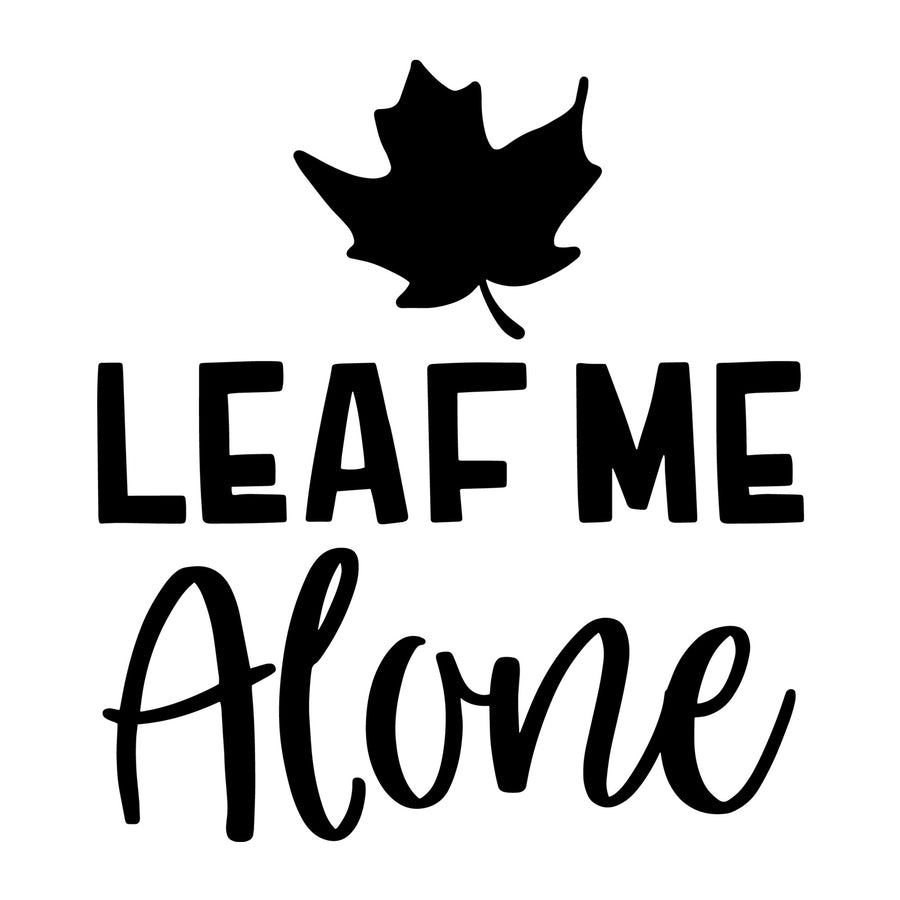 Leaf Me Alone SVG for Cricut, Silhouette, laser cutting, vinyl, sublimation, fall shirts, signs, decals, mugs, and DIY craft projects.