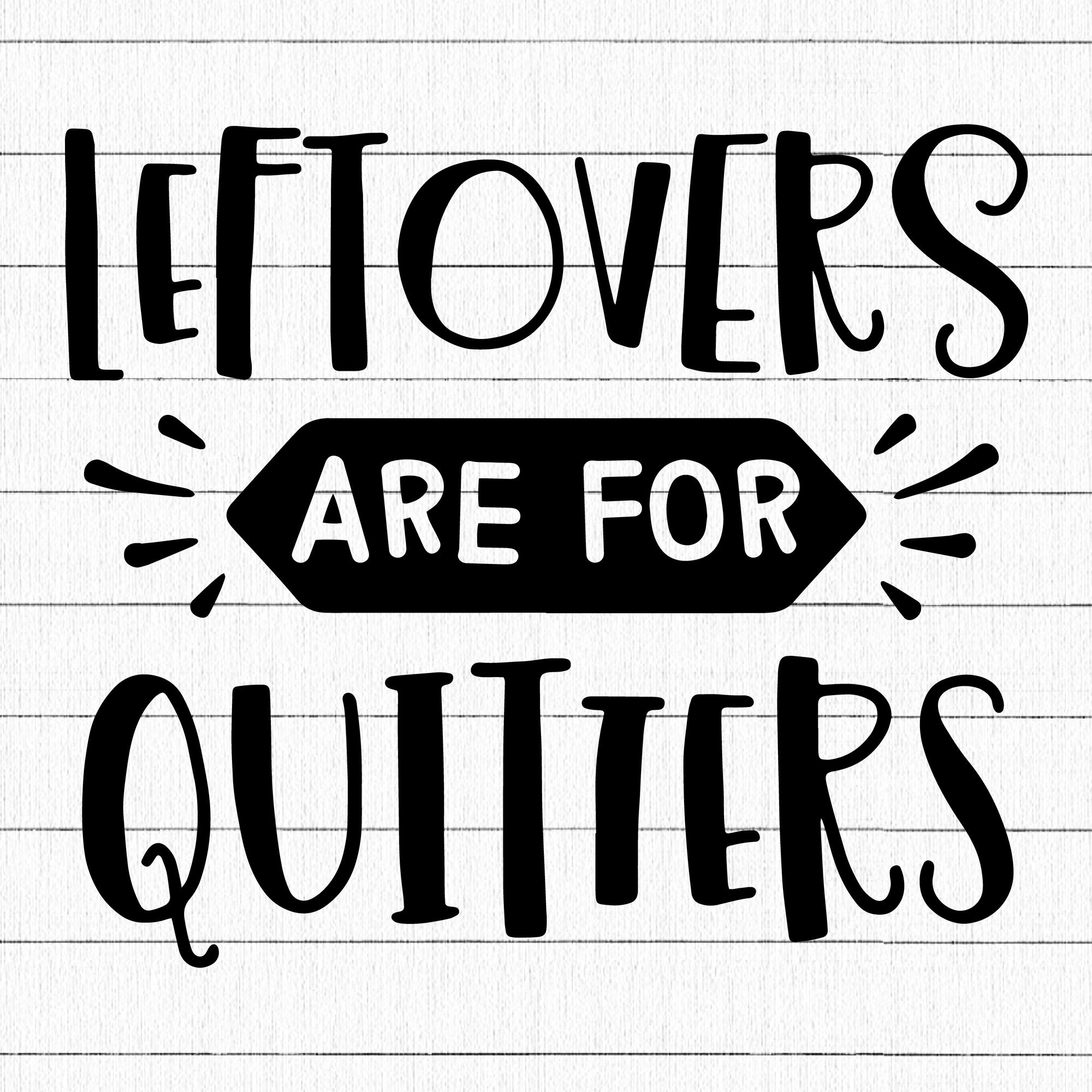 Leftovers are for quitters SVG | M39F13