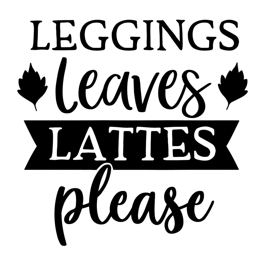 Leggings Leaves Latte Please SVG for Cricut, Silhouette, laser cutting, vinyl, sublimation, fall shirts, signs, decals, mugs, and DIY craft projects.