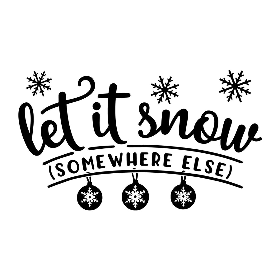 Let It Snow Somewhere Else SVG for Cricut, Silhouette, laser cutting, vinyl, sublimation, Christmas shirts, signs, decals, mugs, and DIY craft projects.
