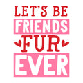 Let's Be Friends Furever SVG design for Cricut, Silhouette, laser cutting, vinyl, sublimation, and Valentine pet craft projects.