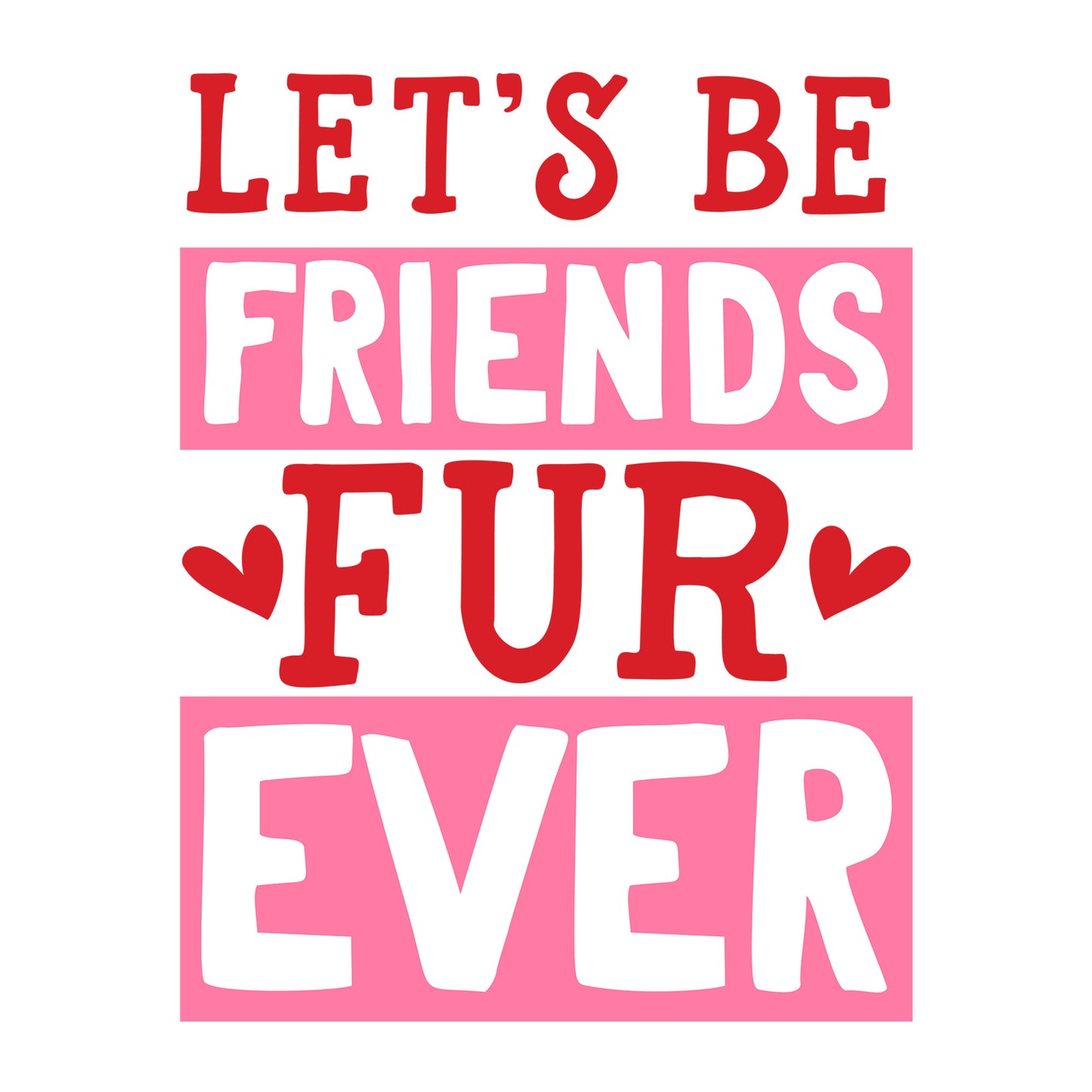 Let's Be Friends Furever SVG design for Cricut, Silhouette, laser cutting, vinyl, sublimation, and Valentine pet craft projects.