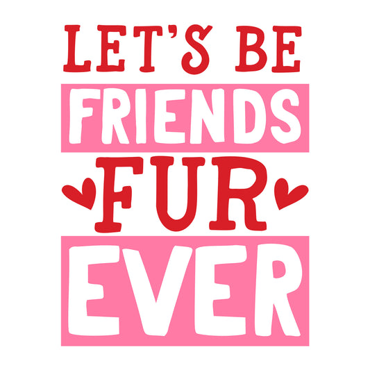 Let's Be Friends Furever SVG design for Cricut, Silhouette, laser cutting, vinyl, sublimation, and Valentine pet craft projects.