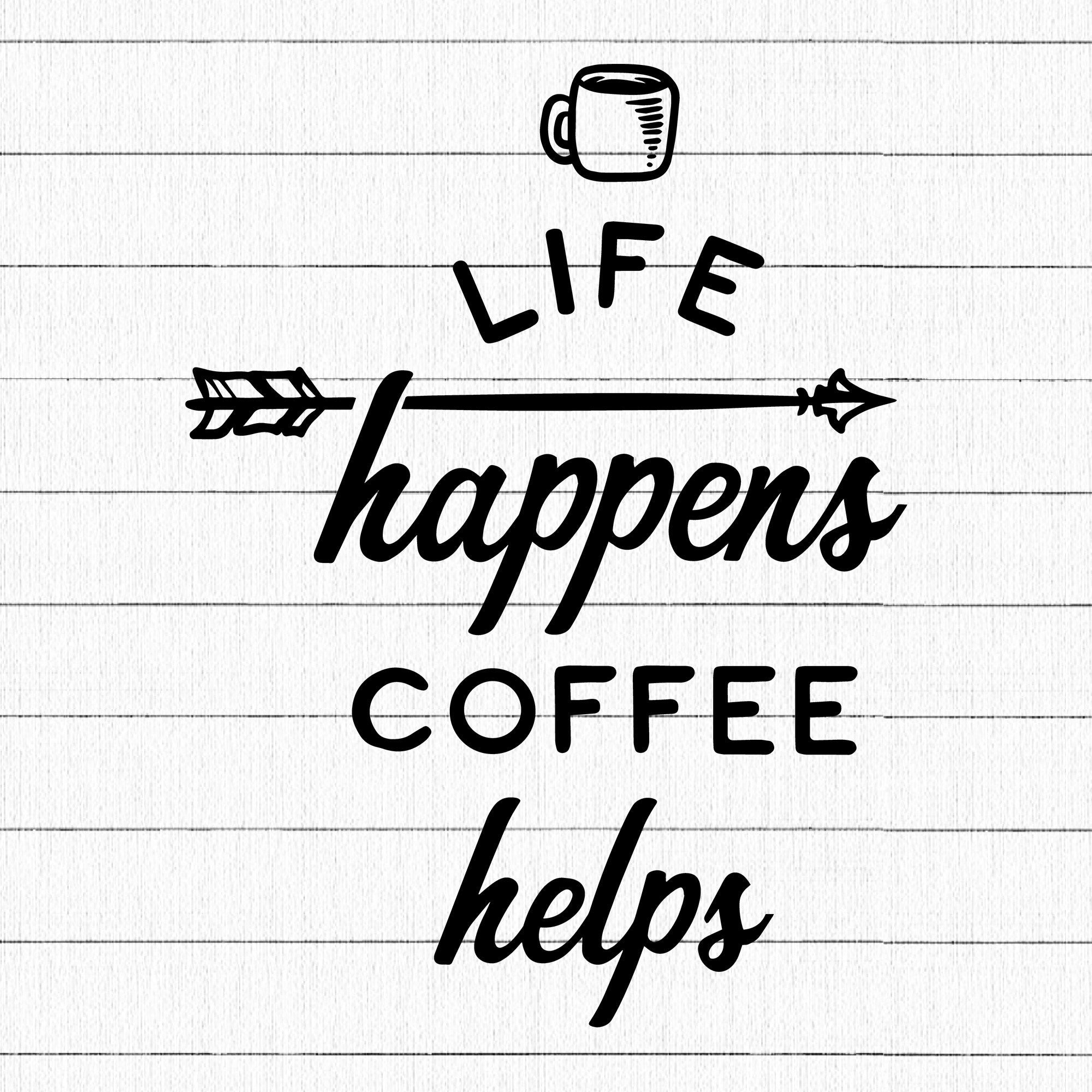 Life Happens Coffee Helps SVG