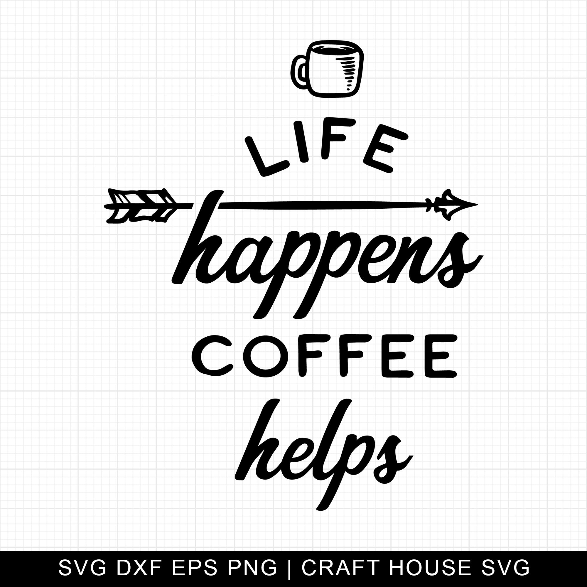 Life Happens Coffee Helps SVG | M7F12