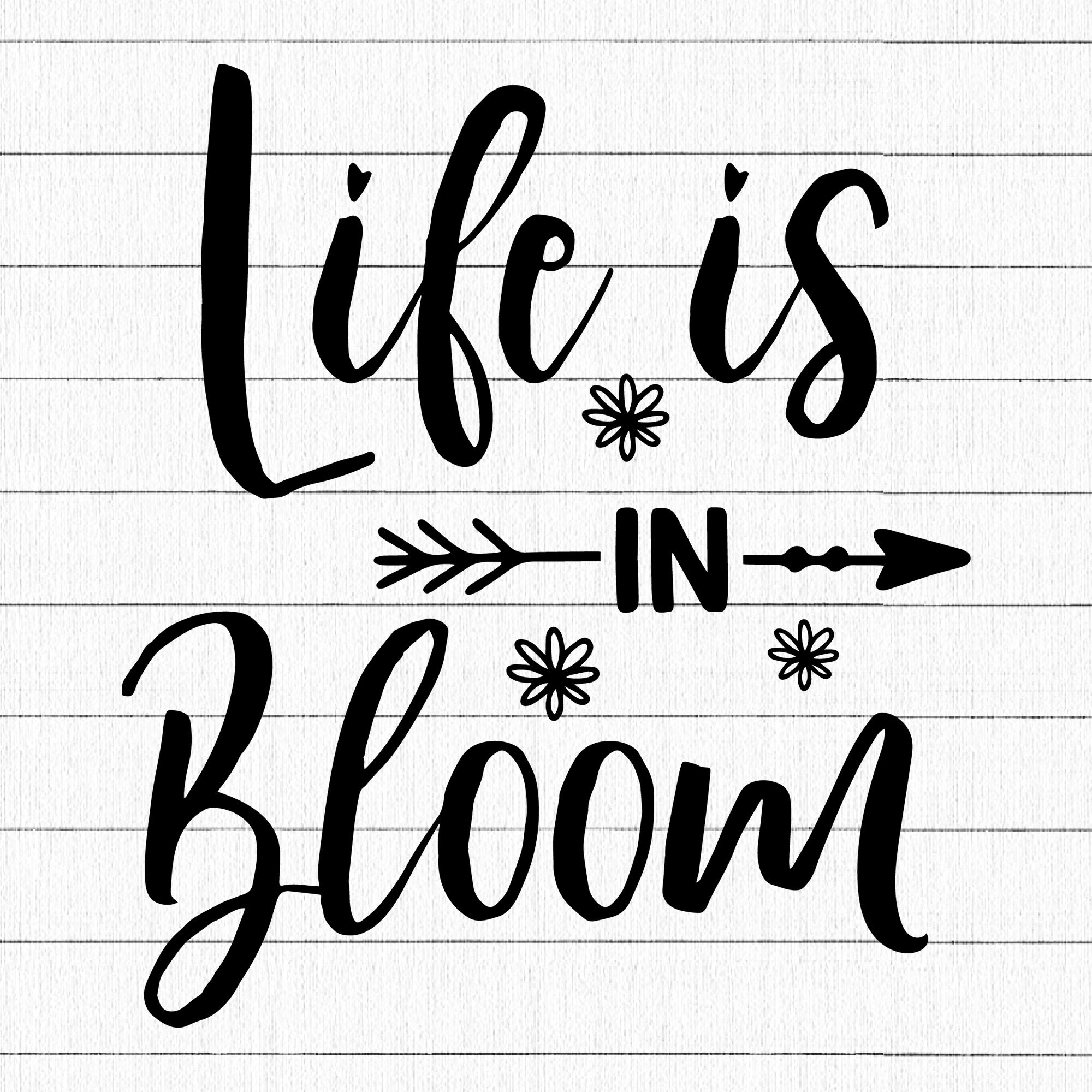 Life Is In Bloom SVG | M26F12