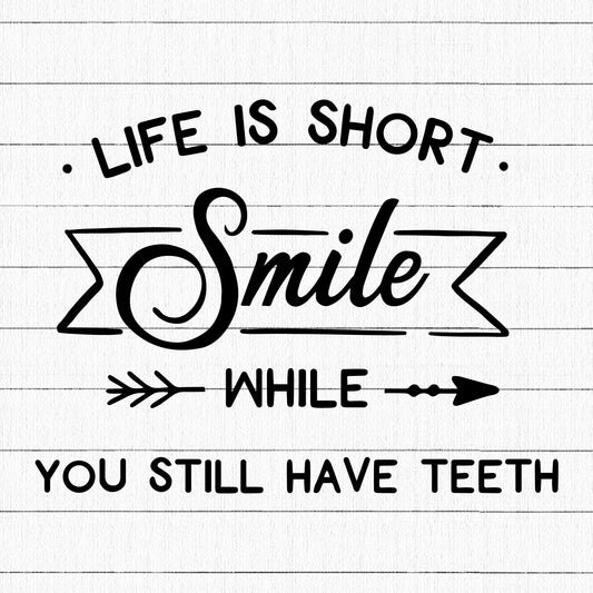 Life Is Short Smile While You Still Have Teeth SVG, Funny SVG - Craft House SVG