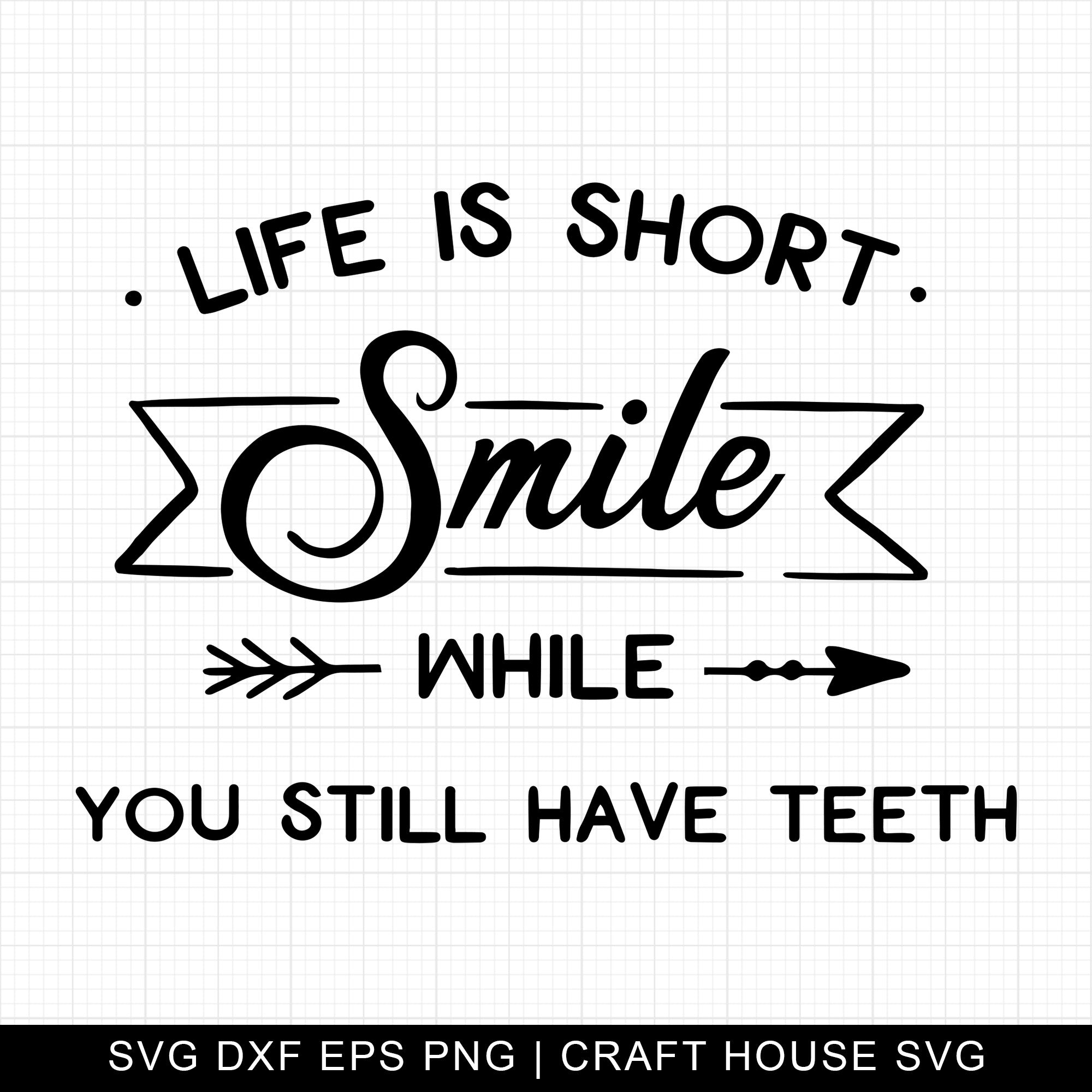 Life Is Short Smile While You Still Have Teeth SVG | M10F10