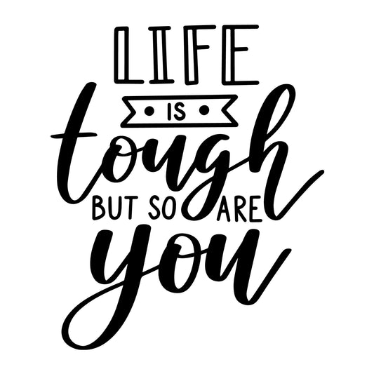 Life Is Tough But So Are You SVG