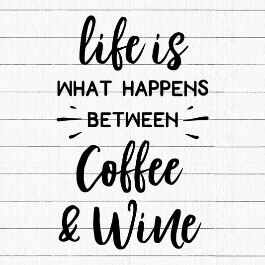Life Is What Happens Between Coffee And Wine SVG, Funny SVG - Craft House SVG