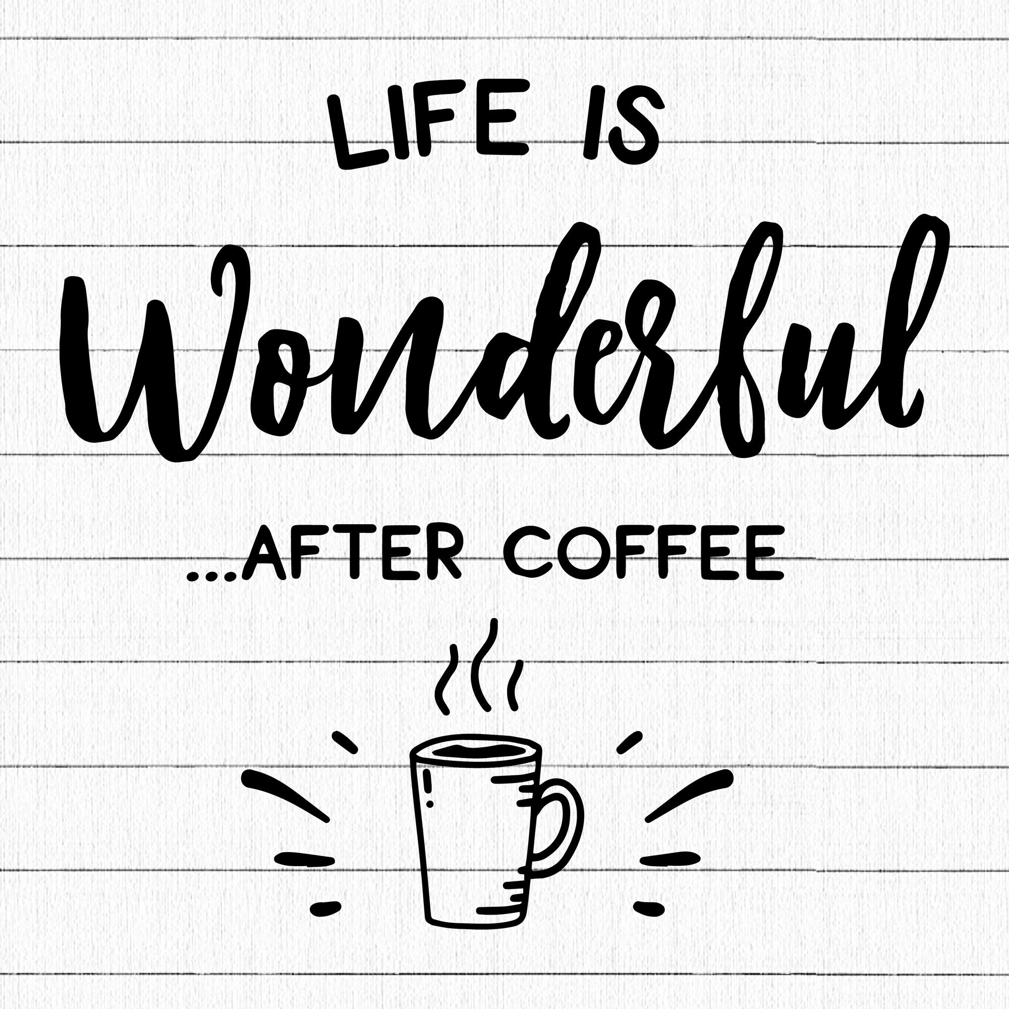 Life Is Wonderful After Coffee SVG