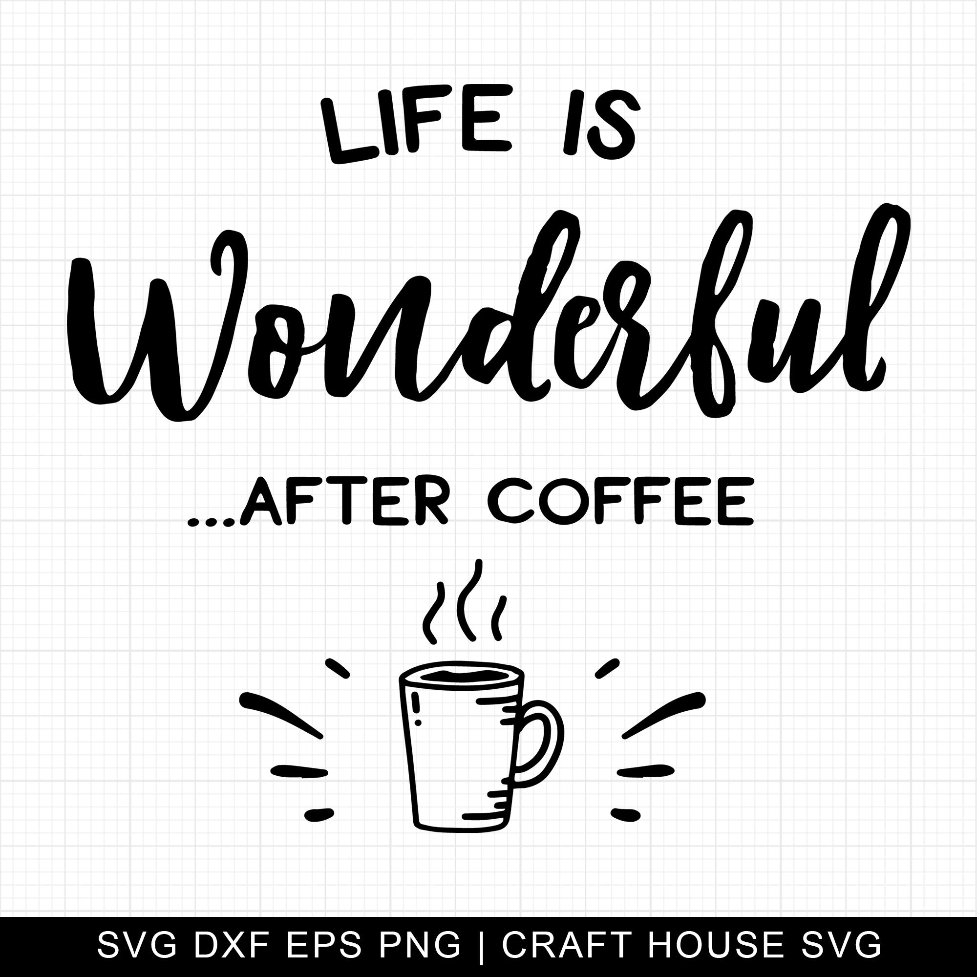 Life Is Wonderful After Coffee SVG | M7F13