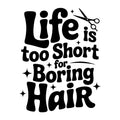Life Is Too Short for Boring Hair SVG