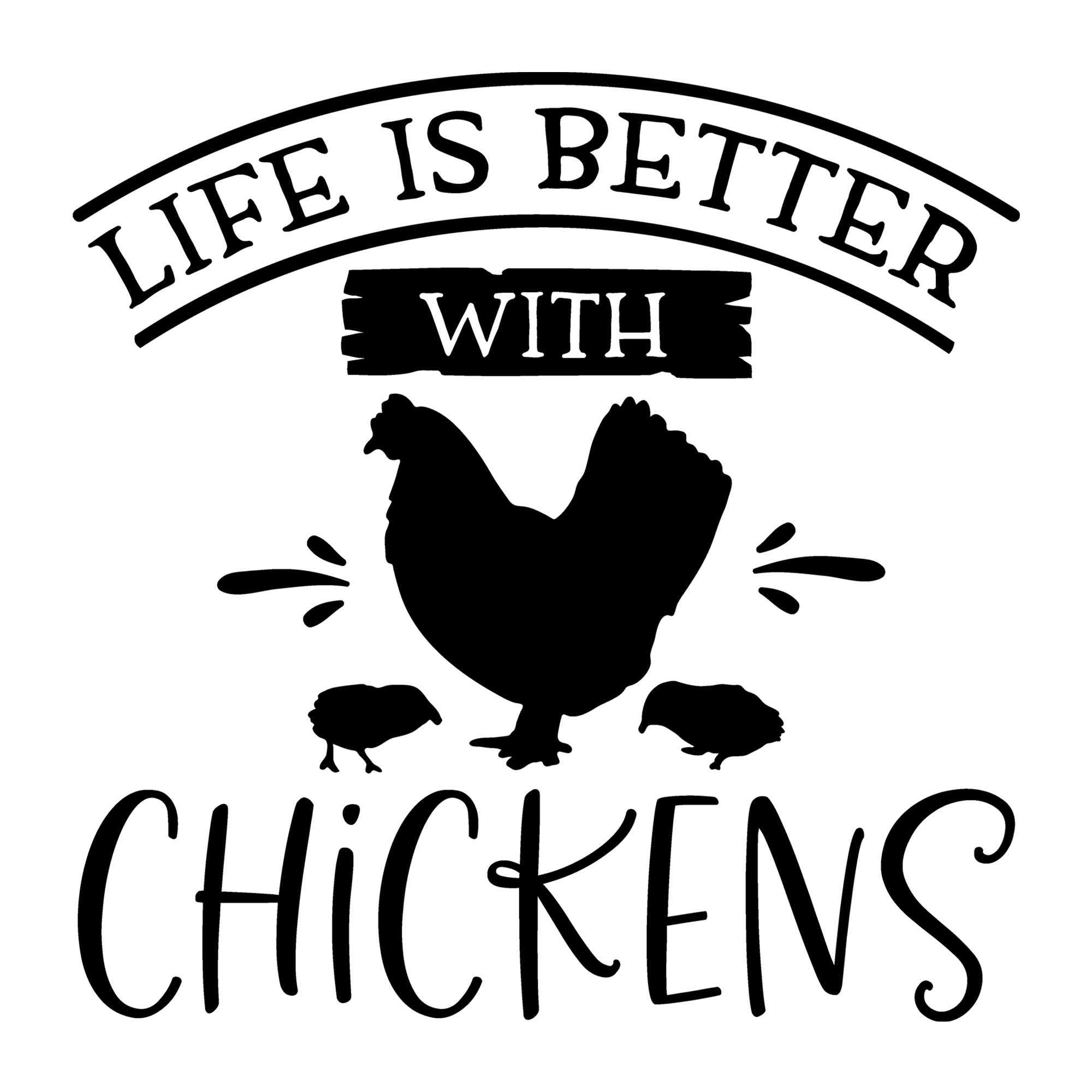 Life is Better with Chickens SVG design for Cricut, Silhouette, laser cutting, vinyl, sublimation, farmhouse signs, shirts, decals, mugs, and DIY craft projects.